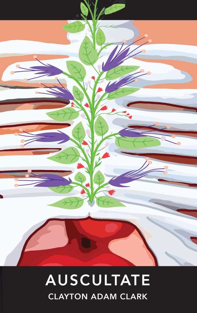 Photo of Auscultate book cover. Cover shown in full, including ribcage with plants growing on it. At bottom, it reads: Auscultate by Clayton Adam Clark